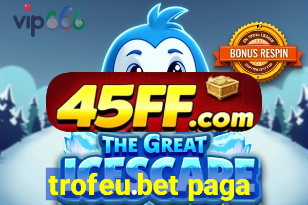 trofeu.bet paga